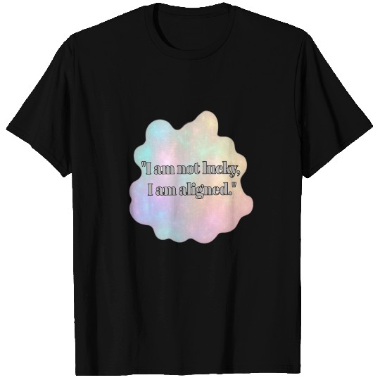 Aligned and Lucky Quote Background T Shirts