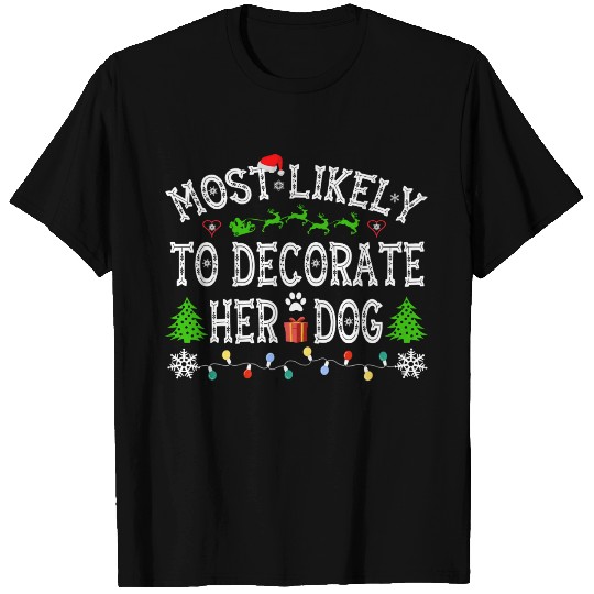 Most Likely To Decorate Her Dog Family Christmas T Shirts