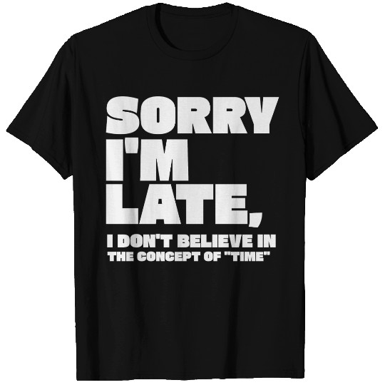 Sorry I'm Late Sarcastic Quote T Shirts