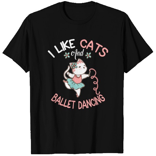 I Like Cats And Ballet Dancing  T Shirts