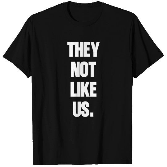 They not like us kendrick Funny Sarcasm, Offensive T Shirts