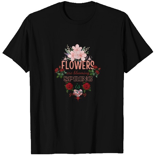 Flowers Blooming Spring Growing Floral Quote Art T Shirts