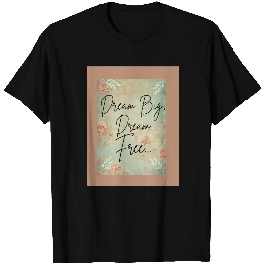 Inspirational Floral Dream Message T Shirts