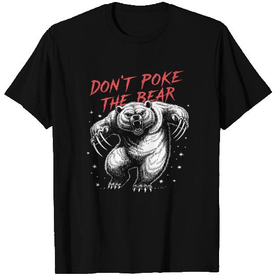 Don't Poke the Bear , Bear funny T Shirts