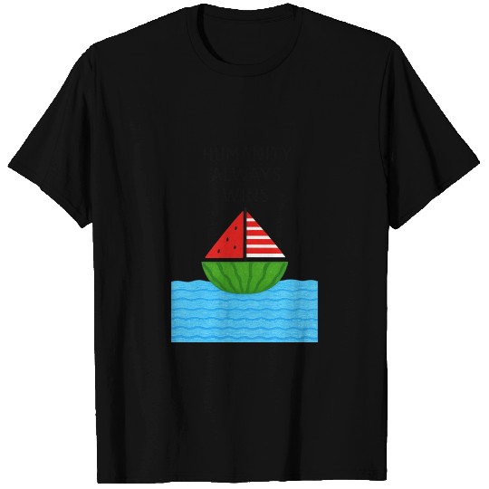 Watermelon Sailboat with Humanity Wins Quote T Shirts