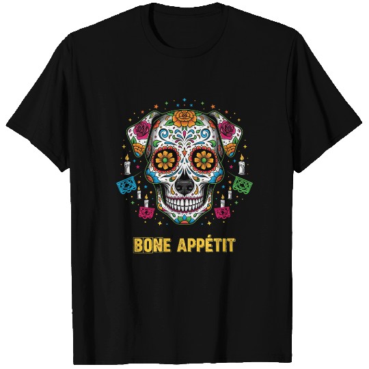 Day of Dead Dog Sugar Skull Art - Bone Appetit T Shirts