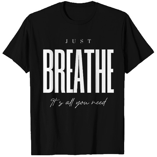 Just Breathe Inspirational Typography T Shirts