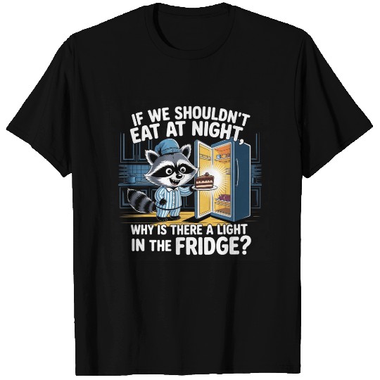 Light in the Fridge Funny Midnight Snack Quote T Shirts