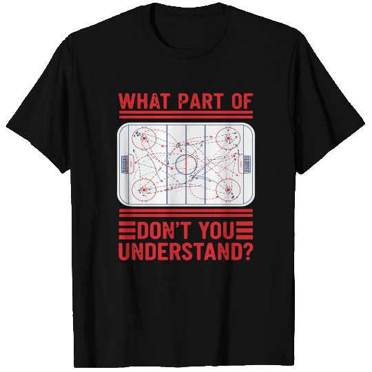 What Part Of Hockey Don't You Understand ice rink T Shirts