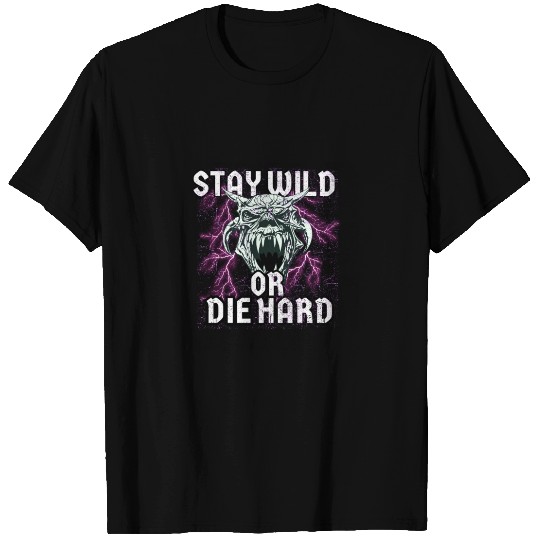 Stay Wild or Die Hard Empowerment Design T Shirts