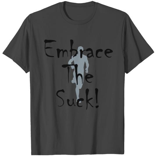 EMBRACE THE SUCK T Shirts