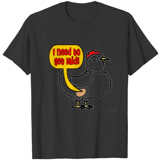 I Need To Get Laid! Egg T-shirt