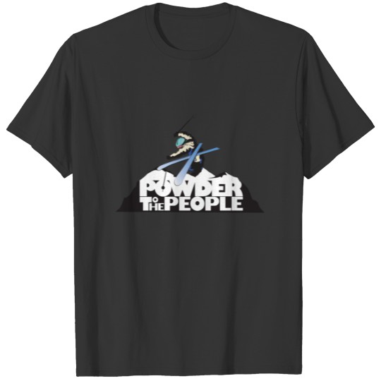 Powder to the People t shirt T-shirt
