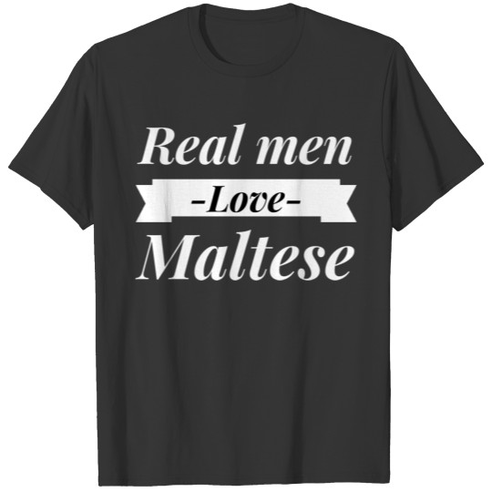 Real men love Maltese T Shirts