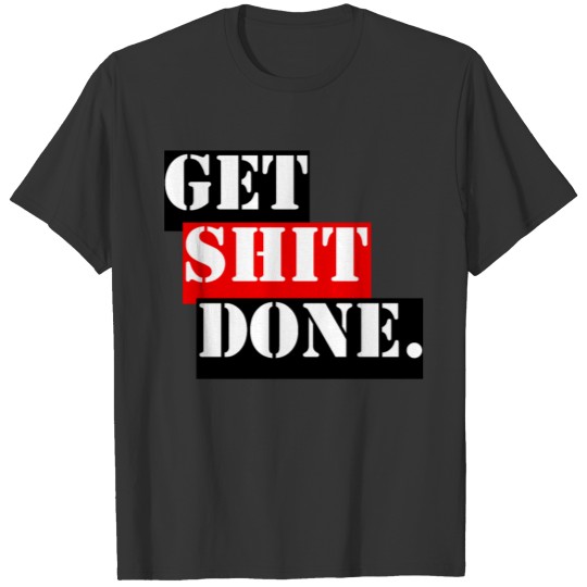 Get Shit Done T-shirt