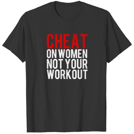 cheat-on-women-not-workout-shirt.png T-shirt