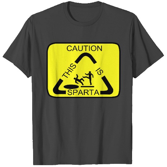 Caution this is Sparta T Shirts