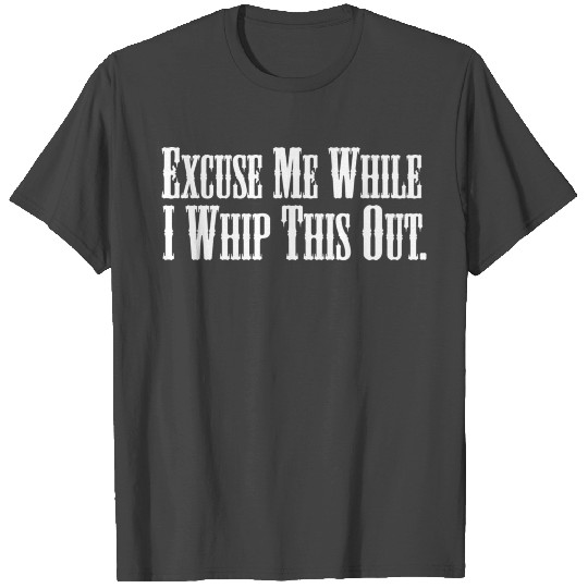 Blazing Saddles - Excuse Me While I Whip This Out T Shirts