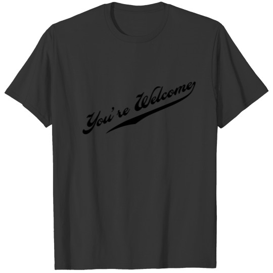 You're Welcome T-shirt