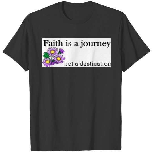 Faith is a journey T-shirt