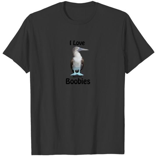 I Love Blue Footed Boobies T-shirt
