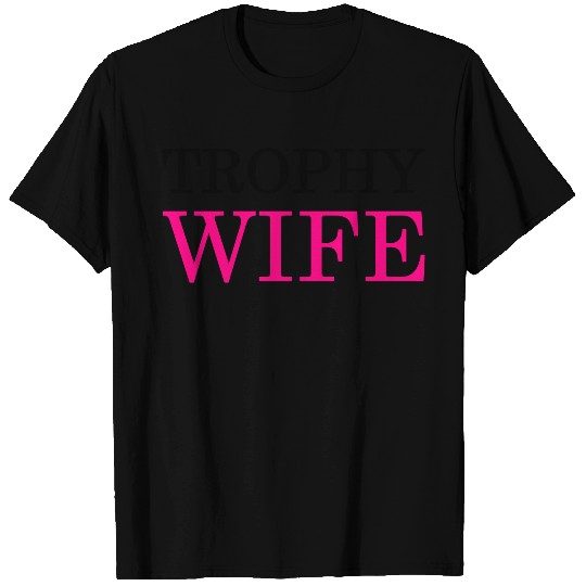 Trophy wife T Shirts