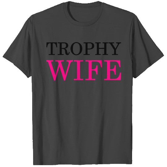 Trophy wife T Shirts