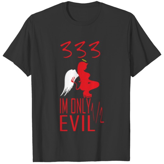 im only half evil T-shirt