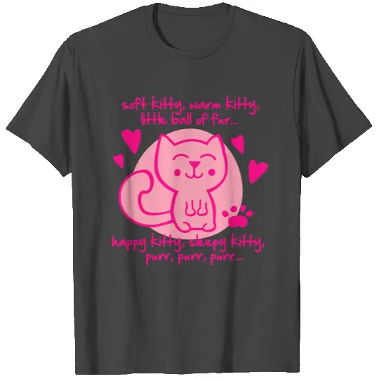 soft kitty, warm kitty, little ball of fur... T Shirts