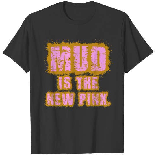 Mud is the New Pink T-shirt