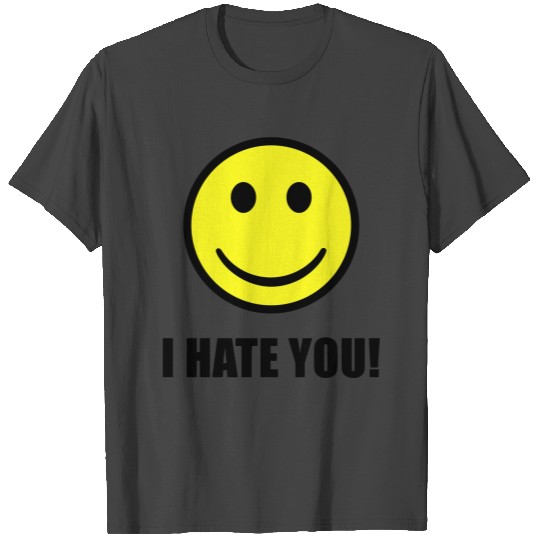 I hate you smiley T Shirts