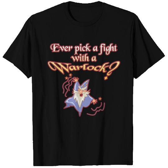Ever Pick a Fight with a Warlock? T Shirts