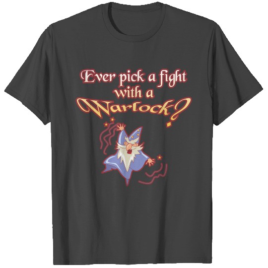 Ever Pick a Fight with a Warlock? T Shirts