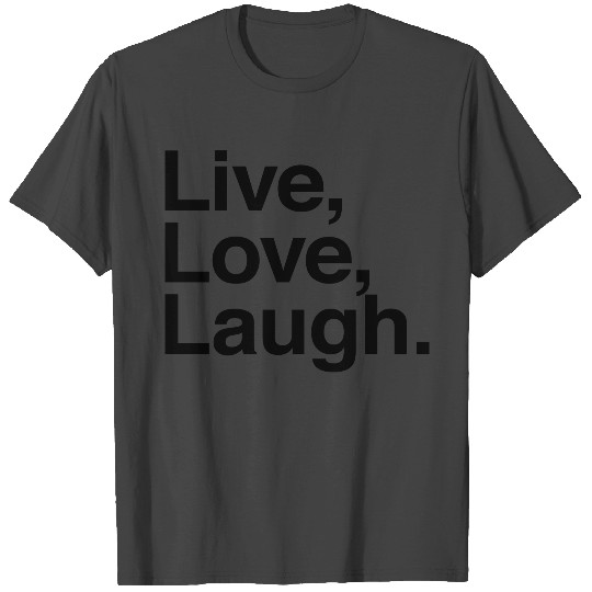 live love laugh T Shirts
