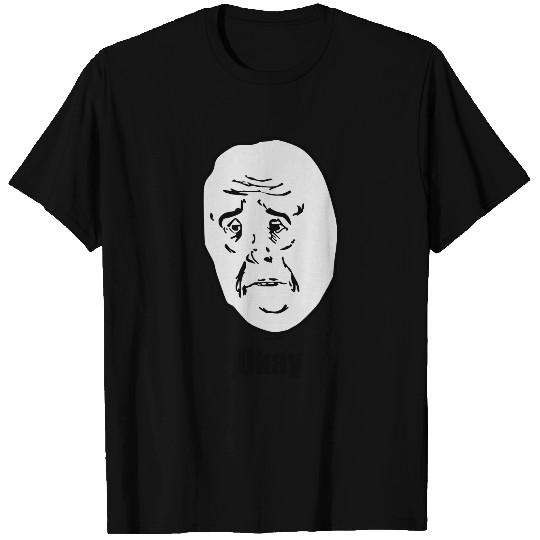Okay - internet meme T Shirts