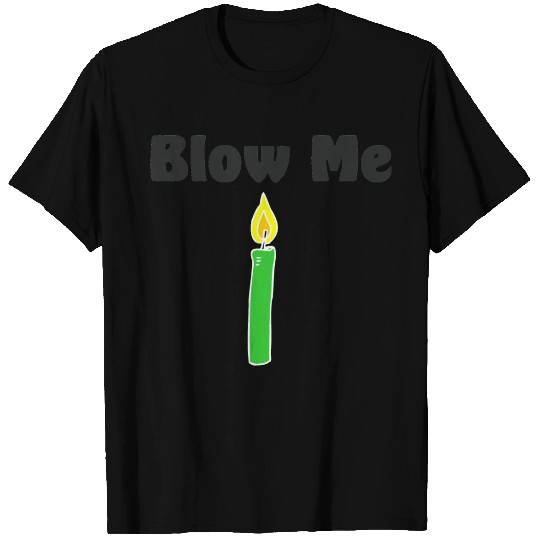 Blow Me T Shirts