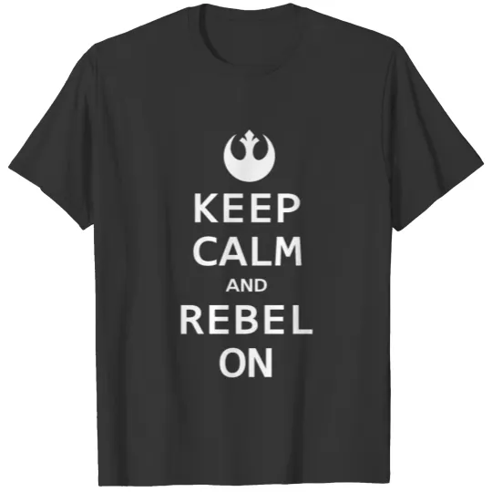 Keep Calm and Rebel On T Shirts
