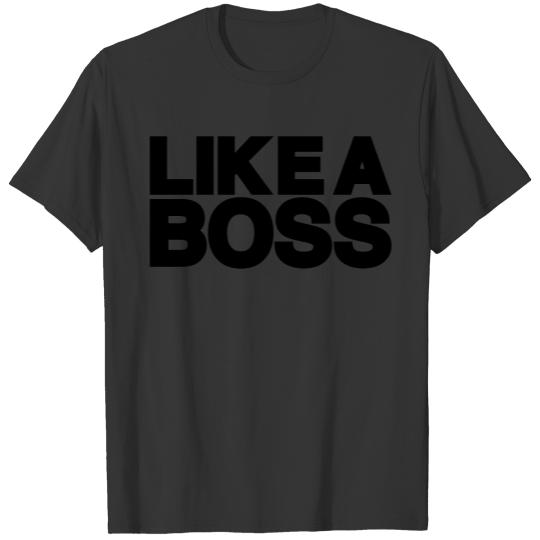 like a boss T Shirts