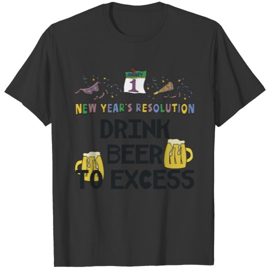New Year's Resolution "Drink Beer To Excess" T-shirt
