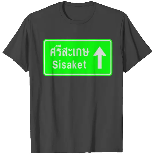 Sisaket, Thailand / Highway Road Traffic Sign T Shirts