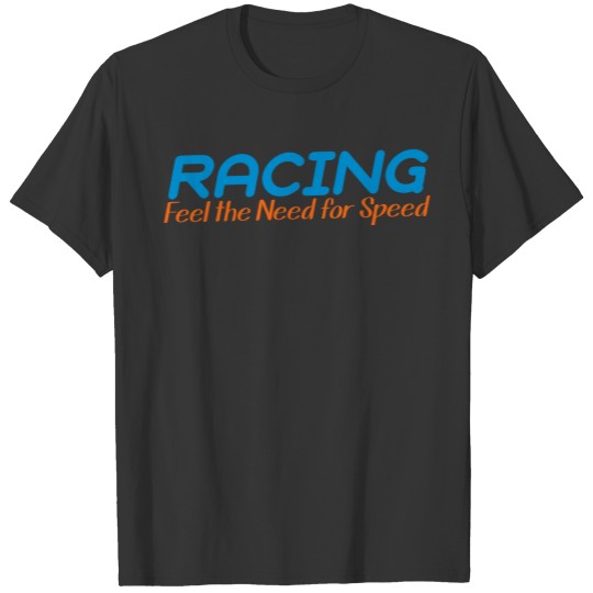 RACING I feel the need for SPEED! T-shirt