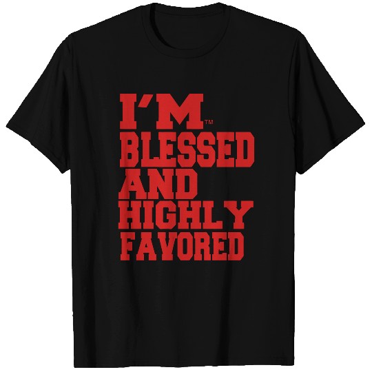 I'M BLESSED AND HIGHLY FAVORED T Shirts