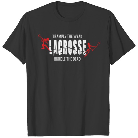 Lacrosse Trample The Weak T-shirt