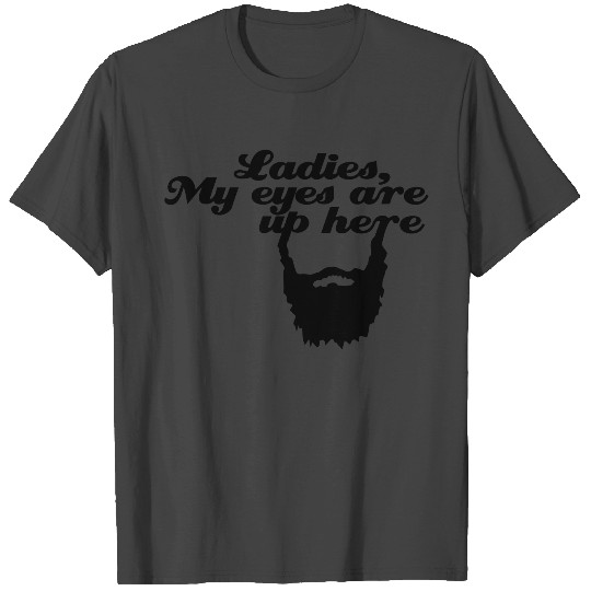 Ladies, My eyes are up here T Shirts
