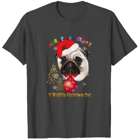 A Mighty Christmas Pug T Shirts