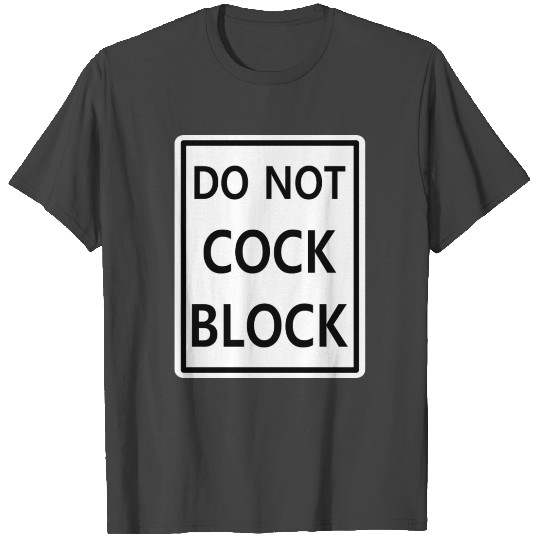 Do Not Cock Block T Shirts