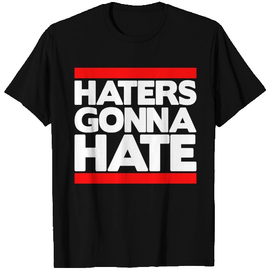 Haters Gonna Hate T Shirts