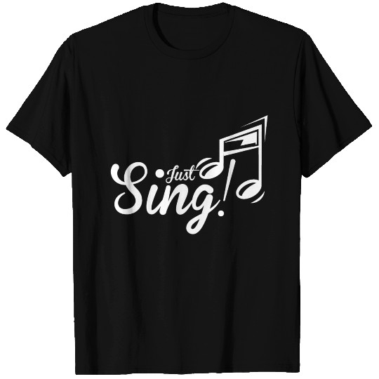 Just Sing T Shirts