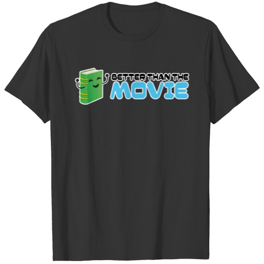 Books are better than the movie! T-shirt