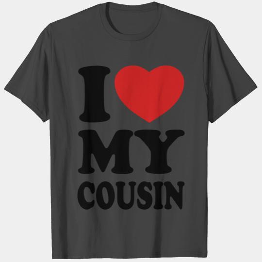 I love my cousin T Shirts